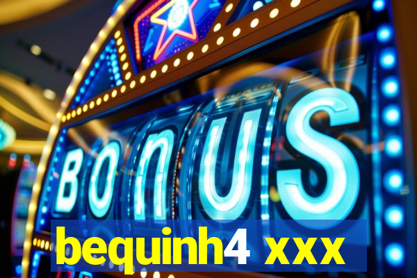 bequinh4 xxx